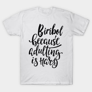 Biribol Because Adulting Is Hard T-Shirt